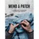 Mend & Patch: A Handbook to Repairing Clothes and Textiles