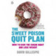 The Sweet Poison Quit Plan: How to kick the sugar habit and lose weight fast