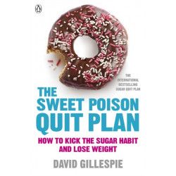 The Sweet Poison Quit Plan: How to kick the sugar habit and lose weight fast