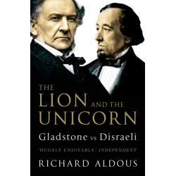 The Lion and the Unicorn: Gladstone vs Disraeli
