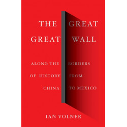 The Great Great Wall: Along the Borders of History from China to Mexico