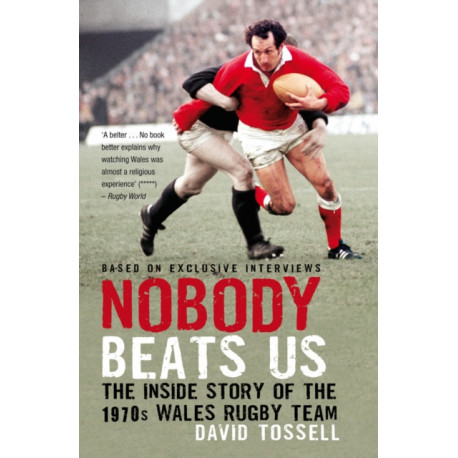 Nobody Beats Us: The Inside Story of the 1970s Wales Rugby Team