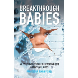 Breakthrough Babies: An IVF pioneer's tale of creating life against all odds