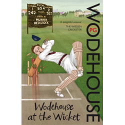 Wodehouse At The Wicket: A Cricketing Anthology