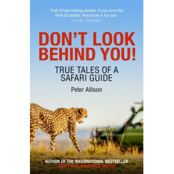 Don't Look Behind You!: True Tales of a Safari Guide