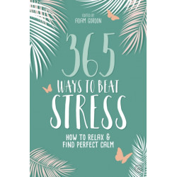 365 Ways to Beat Stress: How to Relax & Find Perfect Calm
