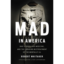 Mad In America (Revised): Bad Science, Bad Medicine, and the Enduring Mistreatment of the Mentally Ill