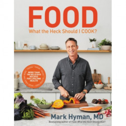 Food: What the Heck Should I Cook?: More than 100 delicious recipes--pegan, vegan, paleo, gluten-free, dairy-free, and more--for lifelong health