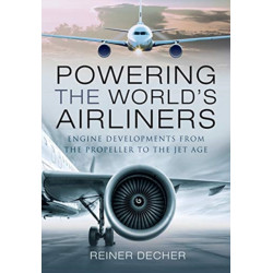 Powering the World's Airliners: Engine Developments from the Propeller to the Jet Age