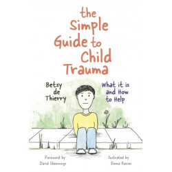 The Simple Guide to Child Trauma: What It Is and How to Help