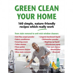 Green Clean Your Home: 160 simple, nature-friendly recipes which really work