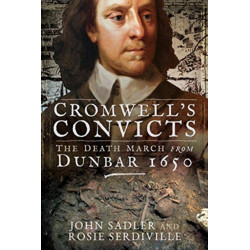 Cromwell's Convicts: The Death March from Dunbar 1650