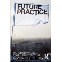 Future Practice: Conversations from the Edge of Architecture