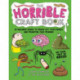 The Horrible Craft Book: 30 Macabre Makes to Freak Out Your Family and Frighten Your Friends