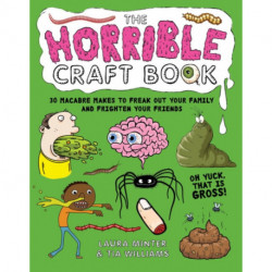 The Horrible Craft Book: 30 Macabre Makes to Freak Out Your Family and Frighten Your Friends