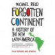 Forgotten Continent: A History of the New Latin America