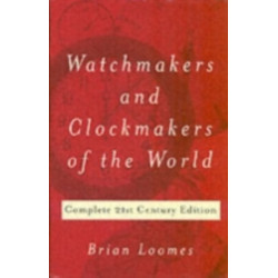 Watchmakers and Clockmakers of the World: Complete 21st Century Edition