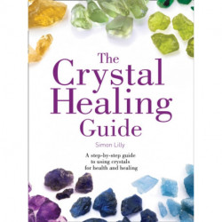 The Crystal Healing Guide: A Step-by-Step Guide to Using Crystals for Health and Healing
