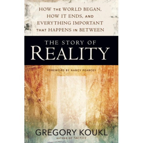 The Story of Reality: How the World Began, How It Ends, and Everything Important that Happens in Between