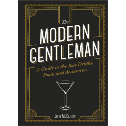 The Modern Gentleman: The Guide to the Best Food, Drinks, and Accessories
