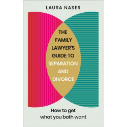 The Family Lawyer’s Guide to Separation and Divorce: How to Get What You Both Want