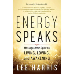 Energy Speaks: Messages from Spirit on Living, Loving, and Awakening