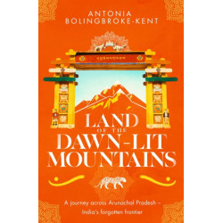 Land of the Dawn-lit Mountains: Shortlisted for the 2018 Edward Stanford Travel Writing Award