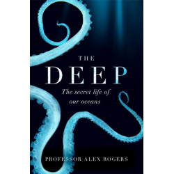 The Deep: The Hidden Wonders of Our Oceans and How We Can Protect Them
