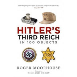 Hitler's Third Reich in 100 Objects: A Material History of Nazi Germany