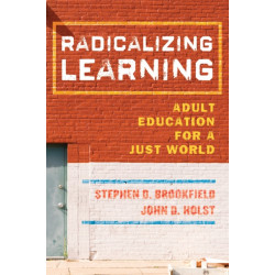 Radicalizing Learning: Adult Education for a Just World