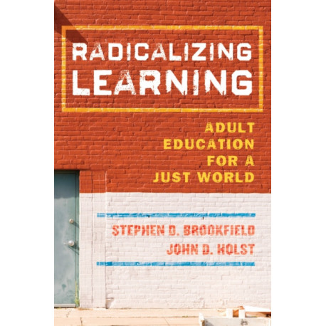 Radicalizing Learning: Adult Education for a Just World