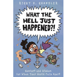 What the Hell Just Happened?!: Comfort and Wisdom for When Your World Falls Apart