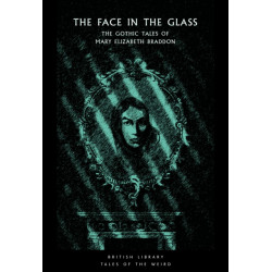 The Face in the Glass: The Gothic Tales of Mary Elizabeth Braddon