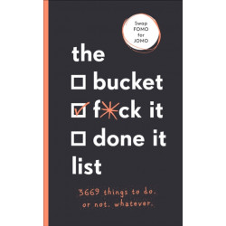 The Bucket, F*ck it, Done it List: 3,669 Things to Do. Or Not. Whatever