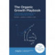 The Organic Growth Playbook: Activate High-Yield Behaviors To Achieve Extraordinary Results - Every Time
