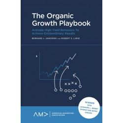 The Organic Growth Playbook: Activate High-Yield Behaviors To Achieve Extraordinary Results - Every Time