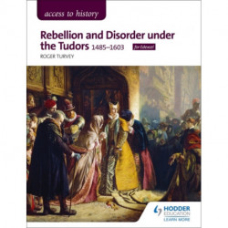 Access to History: Rebellion and Disorder under the Tudors, 1485-1603 for Edexcel