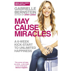 May Cause Miracles: A 6-Week Kick-Start to Unlimited Happiness