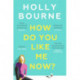 How Do You Like Me Now?: The hilarious and searingly honest novel everyone is talking about from the author of SO THRILLED FOR YOU