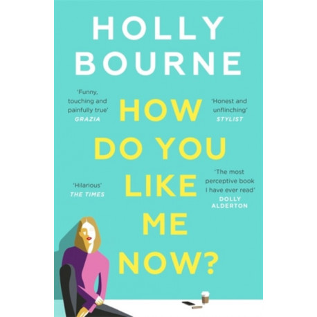How Do You Like Me Now?: The hilarious and searingly honest novel everyone is talking about from the author of SO THRILLED FOR YOU