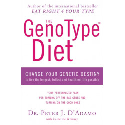 The GenoType Diet: Change Your Genetic Destiny to Live the Longest, Fullest and Healthiest Life Possible