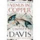 Venus In Copper: (Marco Didius Falco: book III): another gripping foray into the crime and corruption of Ancient Rome from bestselling author Lindsey Davis