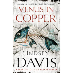 Venus In Copper: (Marco Didius Falco: book III): another gripping foray into the crime and corruption of Ancient Rome from bestselling author Lindsey Davis