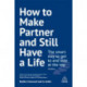 How to Make Partner and Still Have a Life: The Smart Way to Get to and Stay at the Top