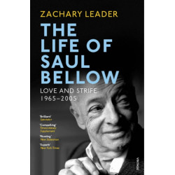The Life of Saul Bellow: Love and Strife, 1965–2005