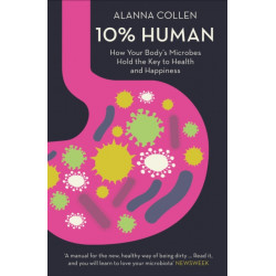 10% Human: How Your Body’s Microbes Hold the Key to Health and Happiness