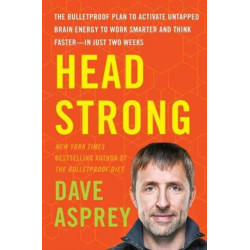 Head Strong: The Bulletproof Plan to Activate Untapped Brain Energy to Work Smarter and Think Faster-in Just Two Weeks