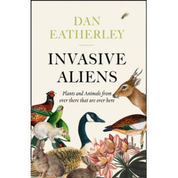 Invasive Aliens: The Plants and Animals from Over There That are Over Here