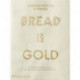 Bread Is Gold