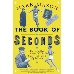The Book of Seconds: The Incredible Stories of the Ones that Didn't (Quite) Win